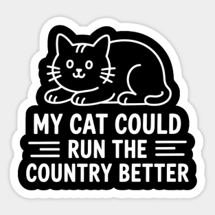My Cat Could Run The Country Better Sticker